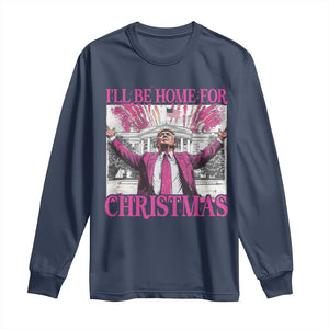 Funny Christmas Trump Long Sleeve Shirt Ill Be Home For Christmas 2024 Trump Pink Daddy's Home TS10 Navy Print Your Wear