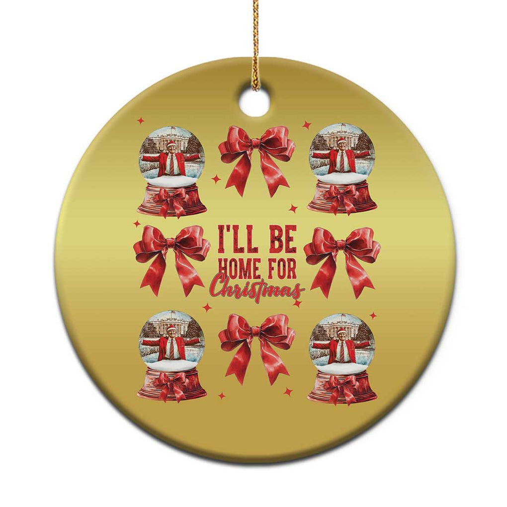 Funny Xmas Trump Christmas Ornament Ill Be Home For Christmas 2024 Daddy's Home Coquette Bow TS10 Print Your Wear