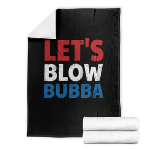 Let's Blow Bubba Throw Blanket Donica Lewinsky Political Humor TS10 Black Print Your Wear