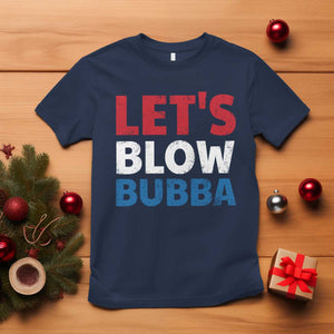 Let's Blow Bubba T Shirt Donica Lewinsky Political Humor TS10 Navy Print Your Wear