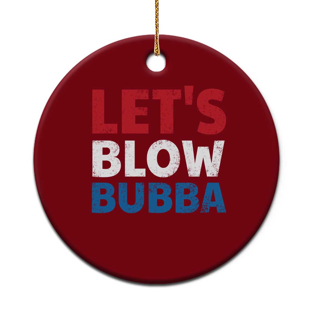 Let's Blow Bubba Ceramic Ornament Donica Lewinsky Political Humor TS10 1pc Red Print Your Wear
