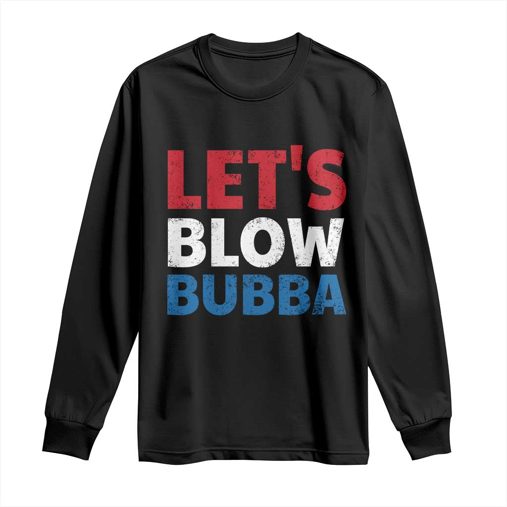 Let's Blow Bubba Long Sleeve Shirt Donica Lewinsky Political Humor TS10 Black Print Your Wear