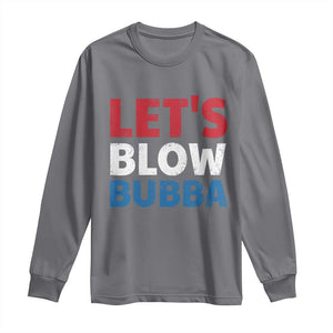 Let's Blow Bubba Long Sleeve Shirt Donica Lewinsky Political Humor TS10 Charcoal Print Your Wear