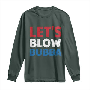 Let's Blow Bubba Long Sleeve Shirt Donica Lewinsky Political Humor TS10 Dark Forest Green Print Your Wear