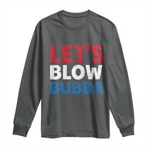 Let's Blow Bubba Long Sleeve Shirt Donica Lewinsky Political Humor TS10 Dark Heather Print Your Wear