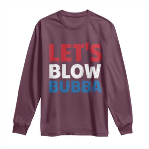 Let's Blow Bubba Long Sleeve Shirt Donica Lewinsky Political Humor TS10 Maroon Print Your Wear