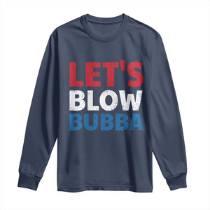 Let's Blow Bubba Long Sleeve Shirt Donica Lewinsky Political Humor TS10 Navy Print Your Wear