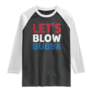 Let's Blow Bubba Raglan Shirt Donica Lewinsky Political Humor TS10 Black White Print Your Wear