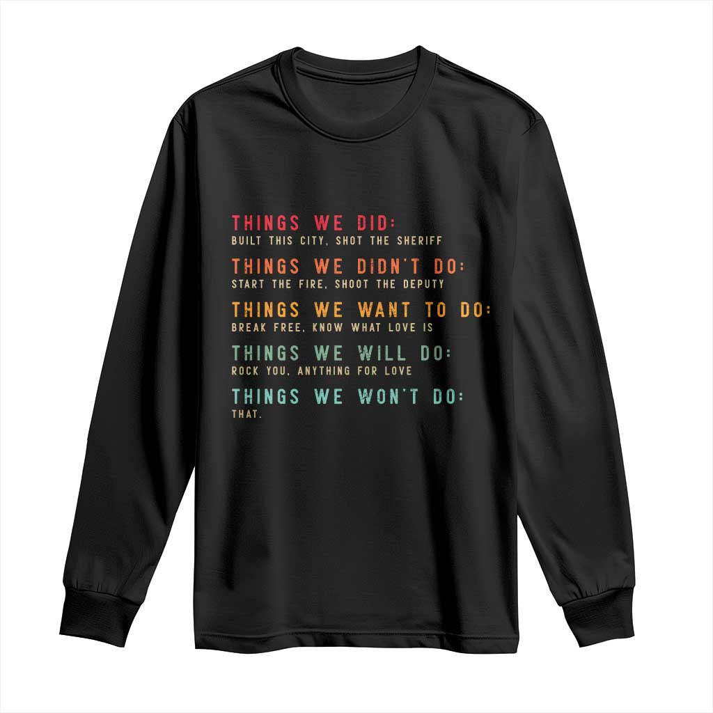 Retro Vintage Things We Did Didnt Want Will Wont Do Long Sleeve Shirt TS10 Black Print Your Wear