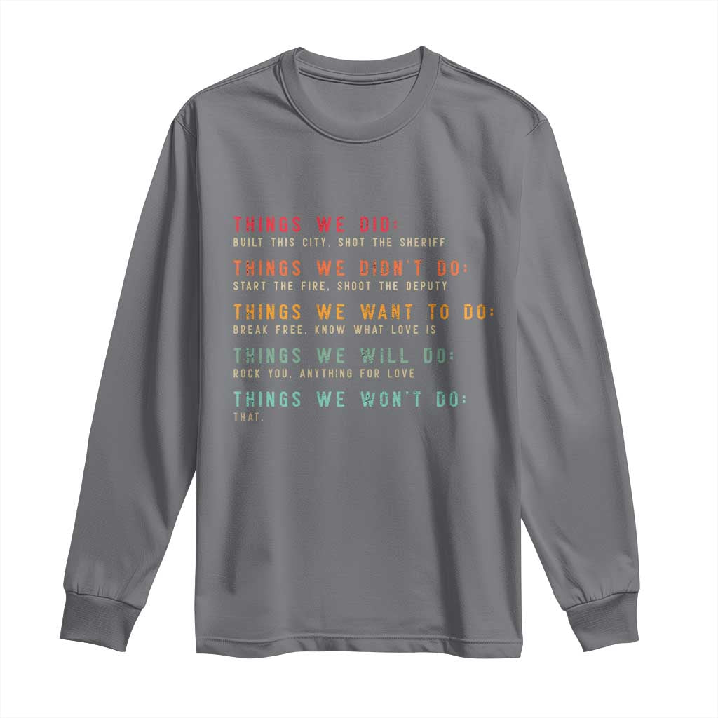 Retro Vintage Things We Did Didnt Want Will Wont Do Long Sleeve Shirt TS10 Charcoal Print Your Wear