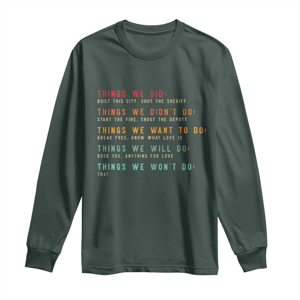 Retro Vintage Things We Did Didnt Want Will Wont Do Long Sleeve Shirt TS10 Dark Forest Green Print Your Wear