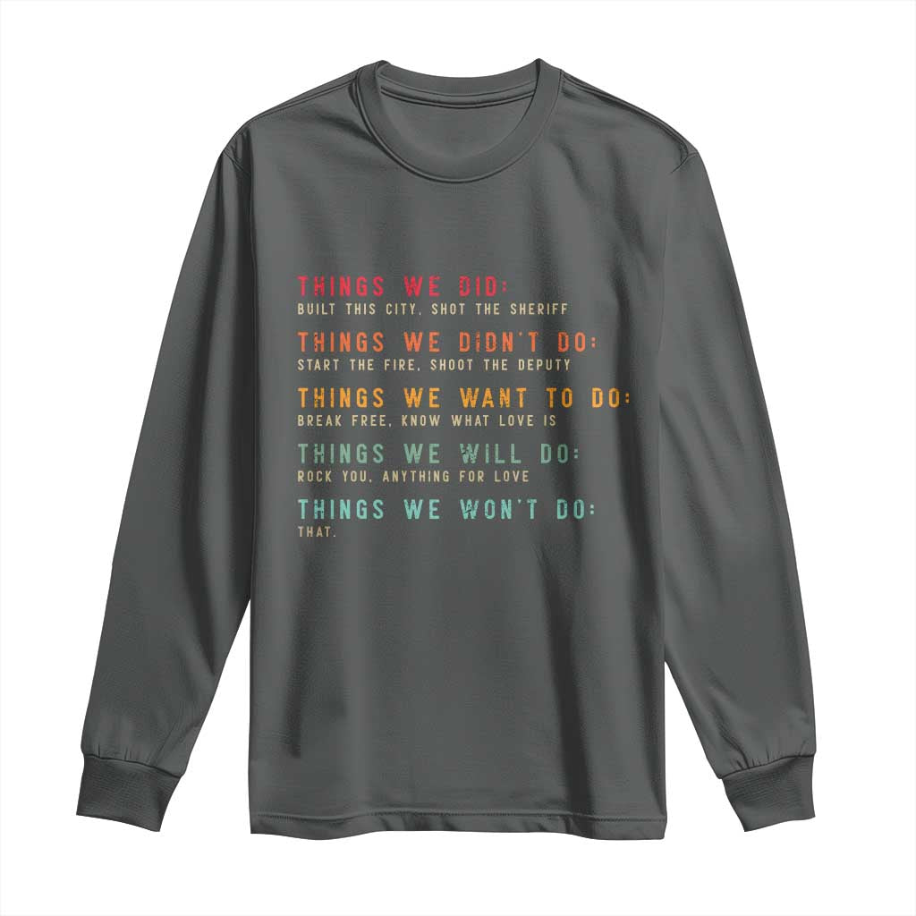 Retro Vintage Things We Did Didnt Want Will Wont Do Long Sleeve Shirt TS10 Dark Heather Print Your Wear