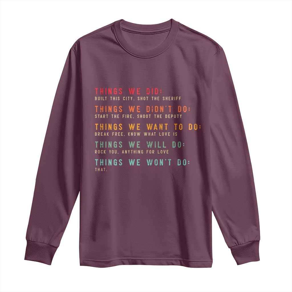 Retro Vintage Things We Did Didnt Want Will Wont Do Long Sleeve Shirt TS10 Maroon Print Your Wear