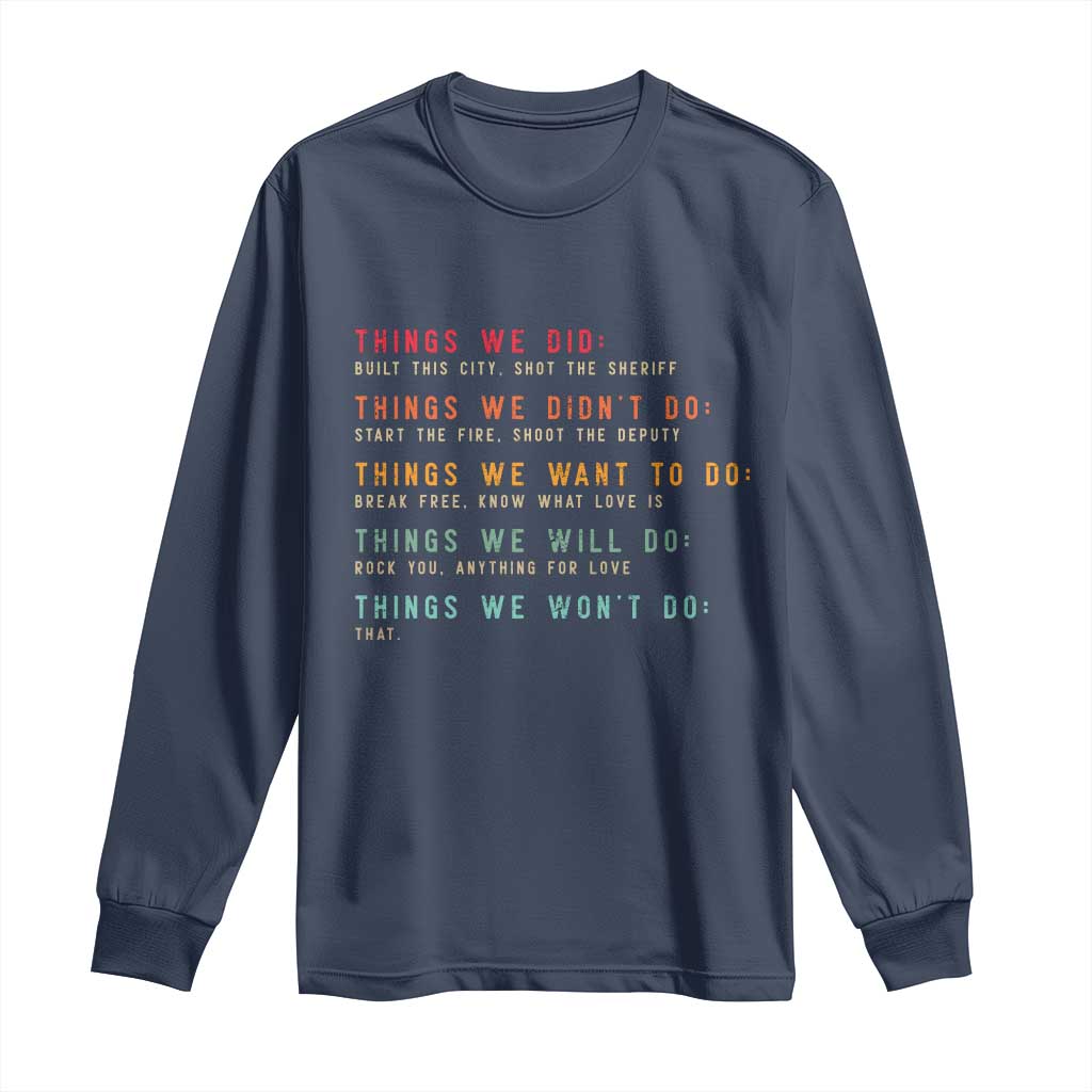 Retro Vintage Things We Did Didnt Want Will Wont Do Long Sleeve Shirt TS10 Navy Print Your Wear