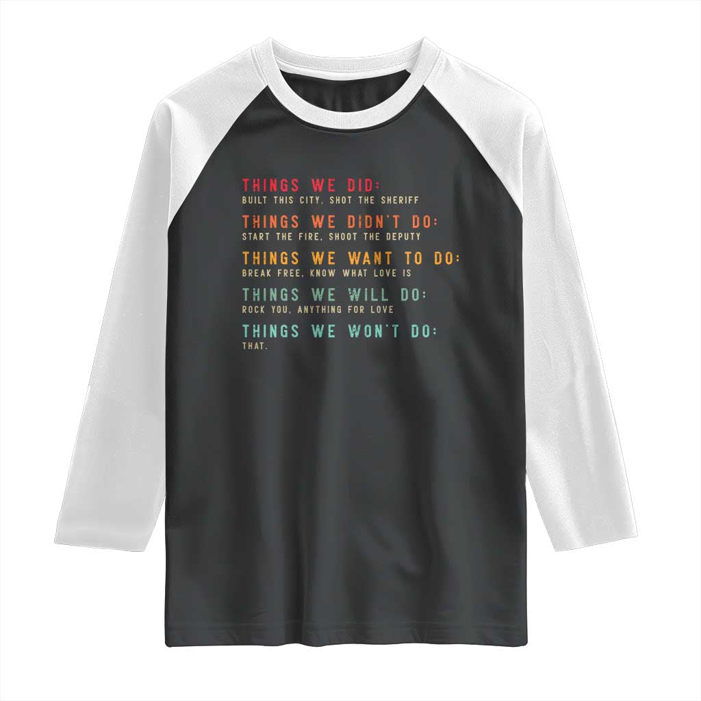 Retro Vintage Things We Did Didnt Want Will Wont Do Raglan Shirt TS10 Black White Print Your Wear