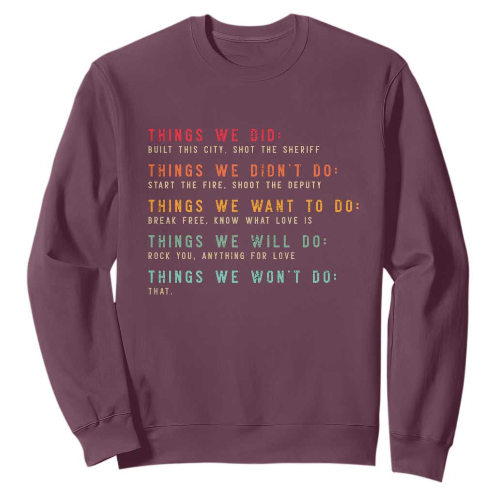 Retro Vintage Things We Did Didnt Want Will Wont Do Sweatshirt TS10 Maroon Print Your Wear