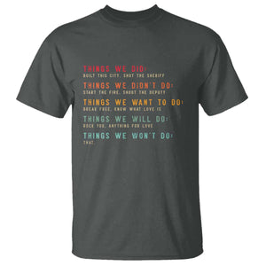 Retro Vintage Things We Did Didnt Want Will Wont Do T Shirt TS10 Dark Heather Print Your Wear