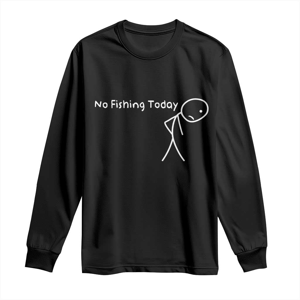No Fishing Today Long Sleeve Shirt Funny Fishing Gifts Fathers Day TS10 Black Print Your Wear