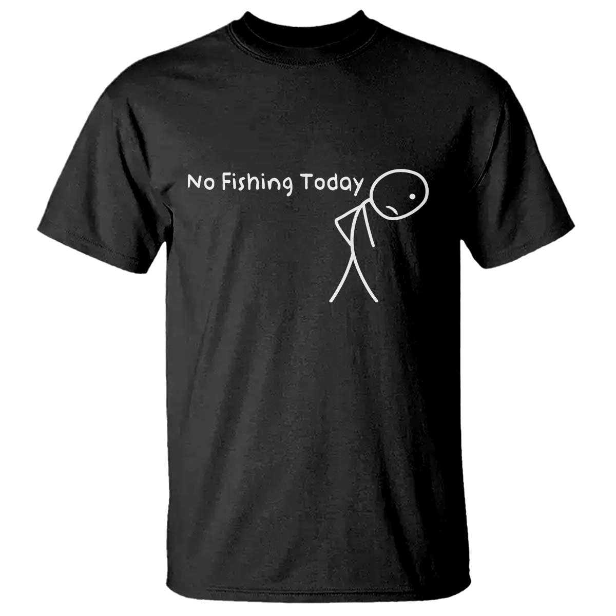 No Fishing Today T Shirt - Funny Fishing Gifts Fathers Day Humor Angler Tee TS10 Black Print Your Wear