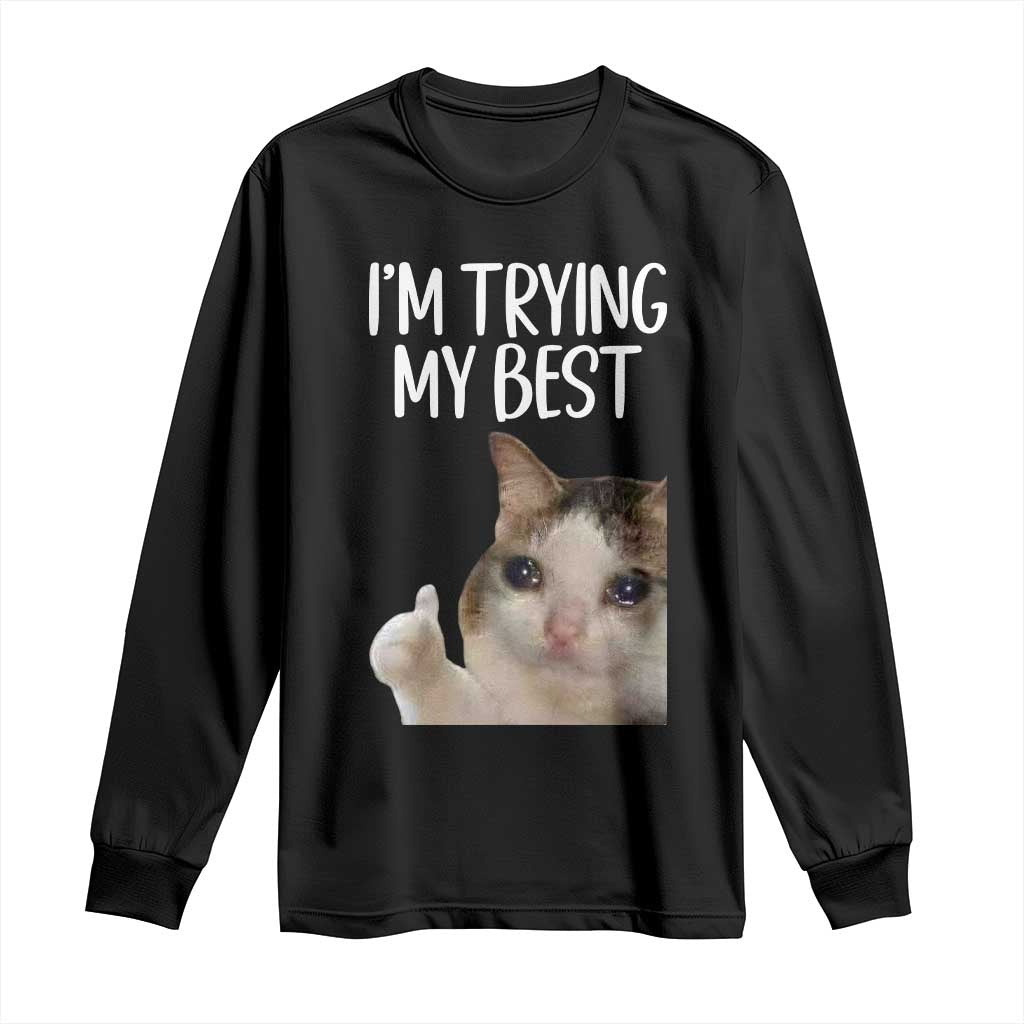Im Trying My Best Funny Crying Cat Meme Long Sleeve Shirt TS10 Black Print Your Wear