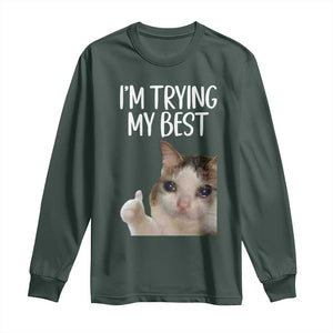 Im Trying My Best Funny Crying Cat Meme Long Sleeve Shirt TS10 Dark Forest Green Print Your Wear