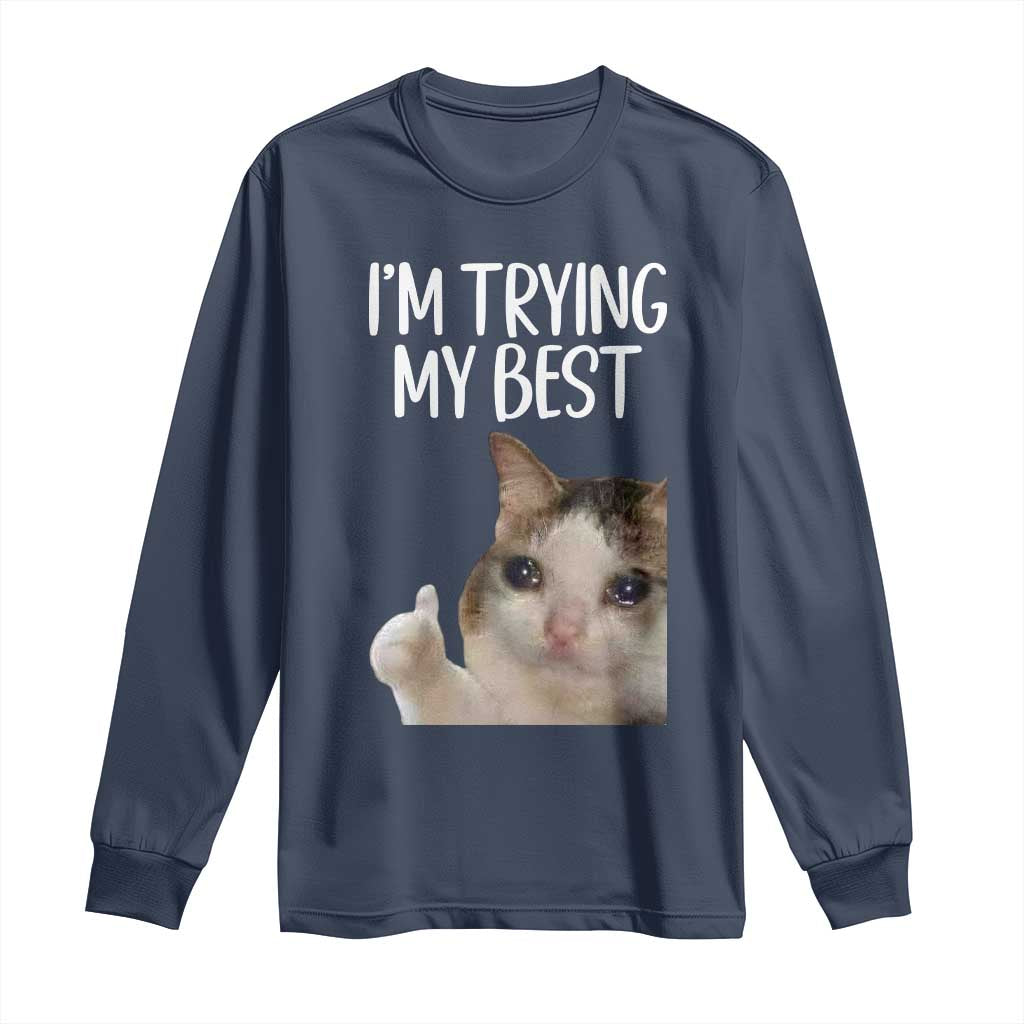 Im Trying My Best Funny Crying Cat Meme Long Sleeve Shirt TS10 Navy Print Your Wear