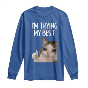 Im Trying My Best Funny Crying Cat Meme Long Sleeve Shirt TS10 Royal Blue Print Your Wear