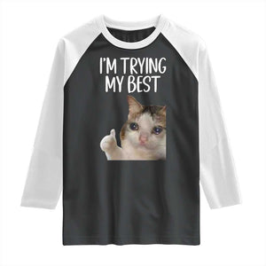 Im Trying My Best Funny Crying Cat Meme Raglan Shirt TS10 Black White Print Your Wear