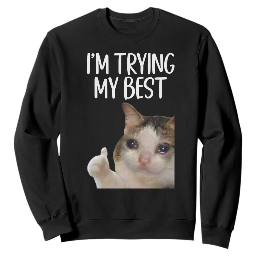 Im Trying My Best Funny Crying Cat Meme Sweatshirt TS10 Black Print Your Wear