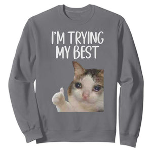 Im Trying My Best Funny Crying Cat Meme Sweatshirt TS10 Charcoal Print Your Wear