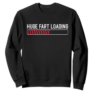 Huge Fart Loading Sweatshirt Sarcastic Humor Hilarious Funny Saying Gag Gift TS10 Black Print Your Wear