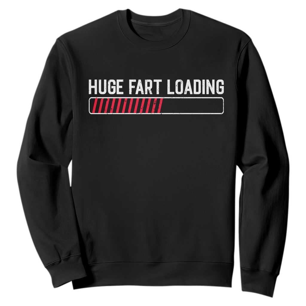 Huge Fart Loading Sweatshirt Sarcastic Humor Hilarious Funny Saying Gag Gift TS10 Black Print Your Wear