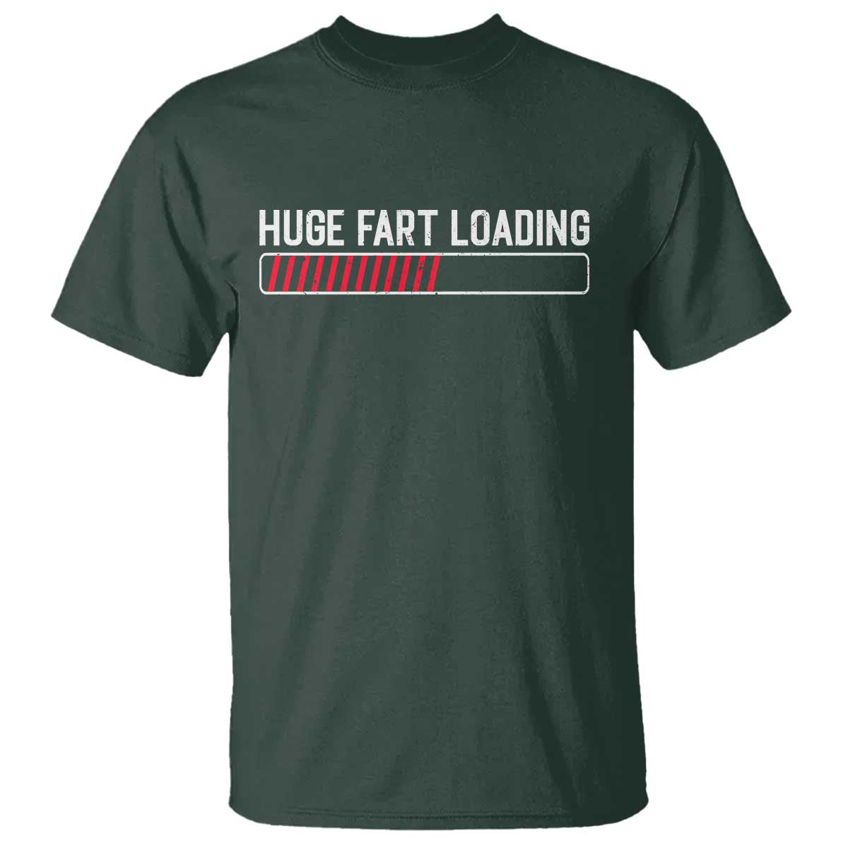 Huge Fart Loading T Shirt Sarcastic Humor Hilarious Funny Saying Gag Gift TS10 Dark Forest Green Print Your Wear
