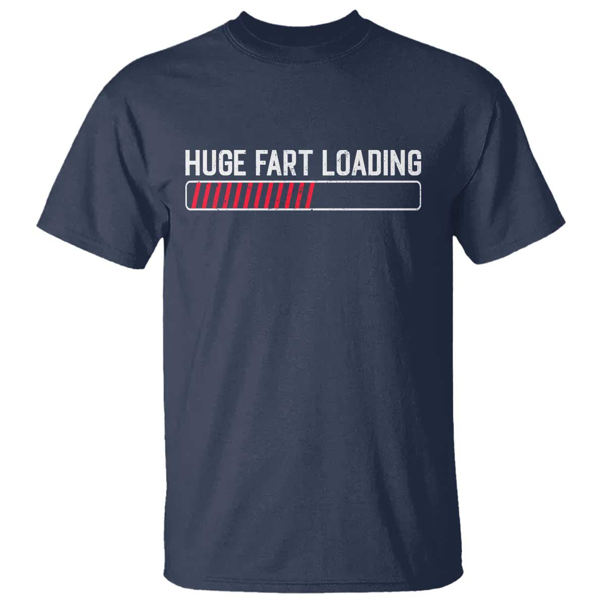 Huge Fart Loading T Shirt Sarcastic Humor Hilarious Funny Saying Gag Gift TS10 Navy Print Your Wear