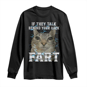 Cat Meme If They Talk Behind Your Back Fart Long Sleeve Shirt Funny Oddly Specific TS10 Black Print Your Wear
