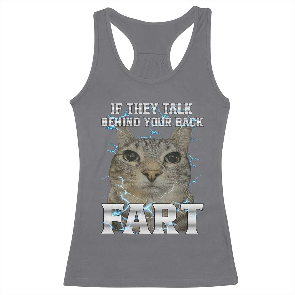Cat Meme If They Talk Behind Your Back Fart Racerback Tank Top Funny Oddly Specific TS10 Charcoal Print Your Wear
