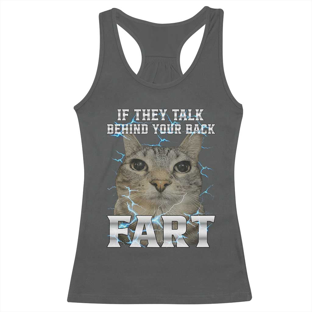 Cat Meme If They Talk Behind Your Back Fart Racerback Tank Top Funny Oddly Specific TS10 Dark Heather Print Your Wear