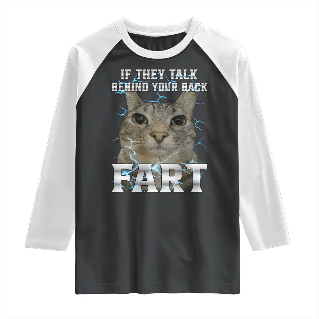 Cat Meme If They Talk Behind Your Back Fart Raglan Shirt Funny Oddly Specific TS10 Black White Print Your Wear