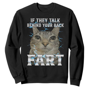 Cat Meme If They Talk Behind Your Back Fart Sweatshirt Funny Oddly Specific TS10 Black Print Your Wear