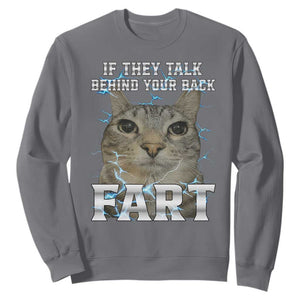 Cat Meme If They Talk Behind Your Back Fart Sweatshirt Funny Oddly Specific TS10 Charcoal Print Your Wear