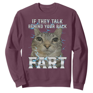 Cat Meme If They Talk Behind Your Back Fart Sweatshirt Funny Oddly Specific TS10 Maroon Print Your Wear