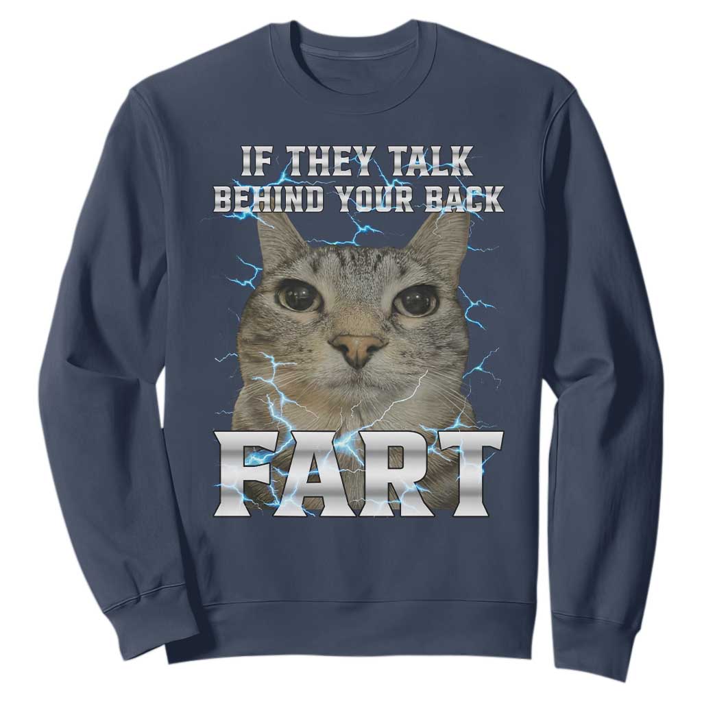 Cat Meme If They Talk Behind Your Back Fart Sweatshirt Funny Oddly Specific TS10 Navy Print Your Wear