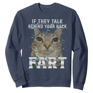 Cat Meme If They Talk Behind Your Back Fart Sweatshirt Funny Oddly Specific TS10 Navy Print Your Wear