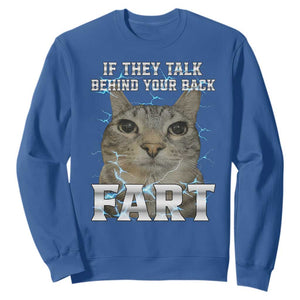 Cat Meme If They Talk Behind Your Back Fart Sweatshirt Funny Oddly Specific TS10 Royal Blue Print Your Wear