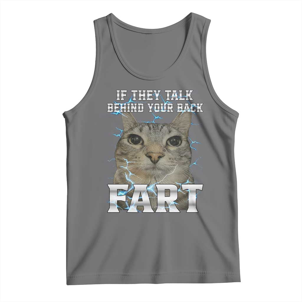 Cat Meme If They Talk Behind Your Back Fart Tank Top Funny Oddly Specific TS10 Black Heather Print Your Wear