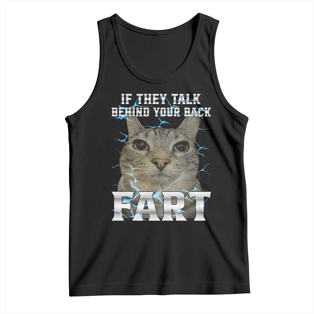 Cat Meme If They Talk Behind Your Back Fart Tank Top Funny Oddly Specific TS10 Black Print Your Wear
