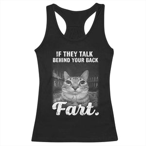 If They Talk Behind Your Back Fart Racerback Tank Top Cat Meme Funny Oddly Specific TS10 Black Print Your Wear