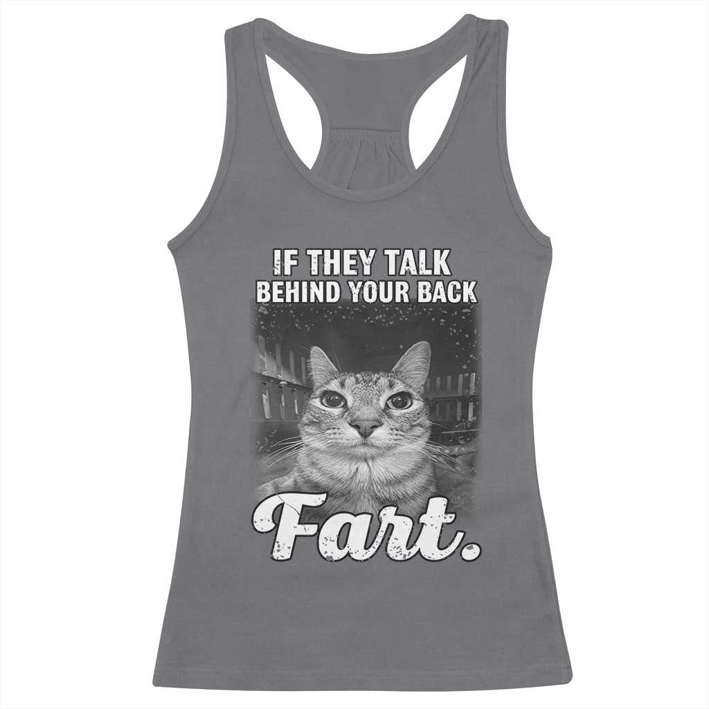 If They Talk Behind Your Back Fart Racerback Tank Top Cat Meme Funny Oddly Specific TS10 Charcoal Print Your Wear