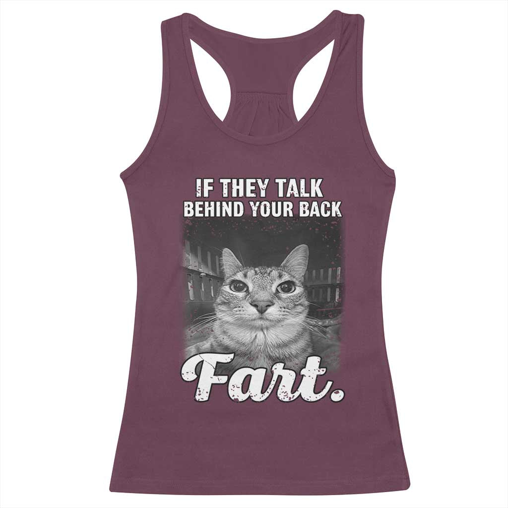 If They Talk Behind Your Back Fart Racerback Tank Top Cat Meme Funny Oddly Specific TS10 Maroon Print Your Wear