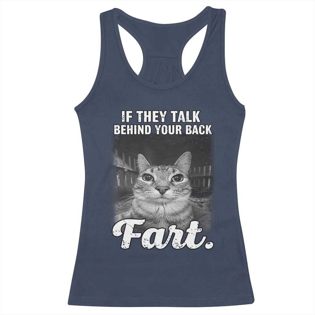 If They Talk Behind Your Back Fart Racerback Tank Top Cat Meme Funny Oddly Specific TS10 Navy Print Your Wear